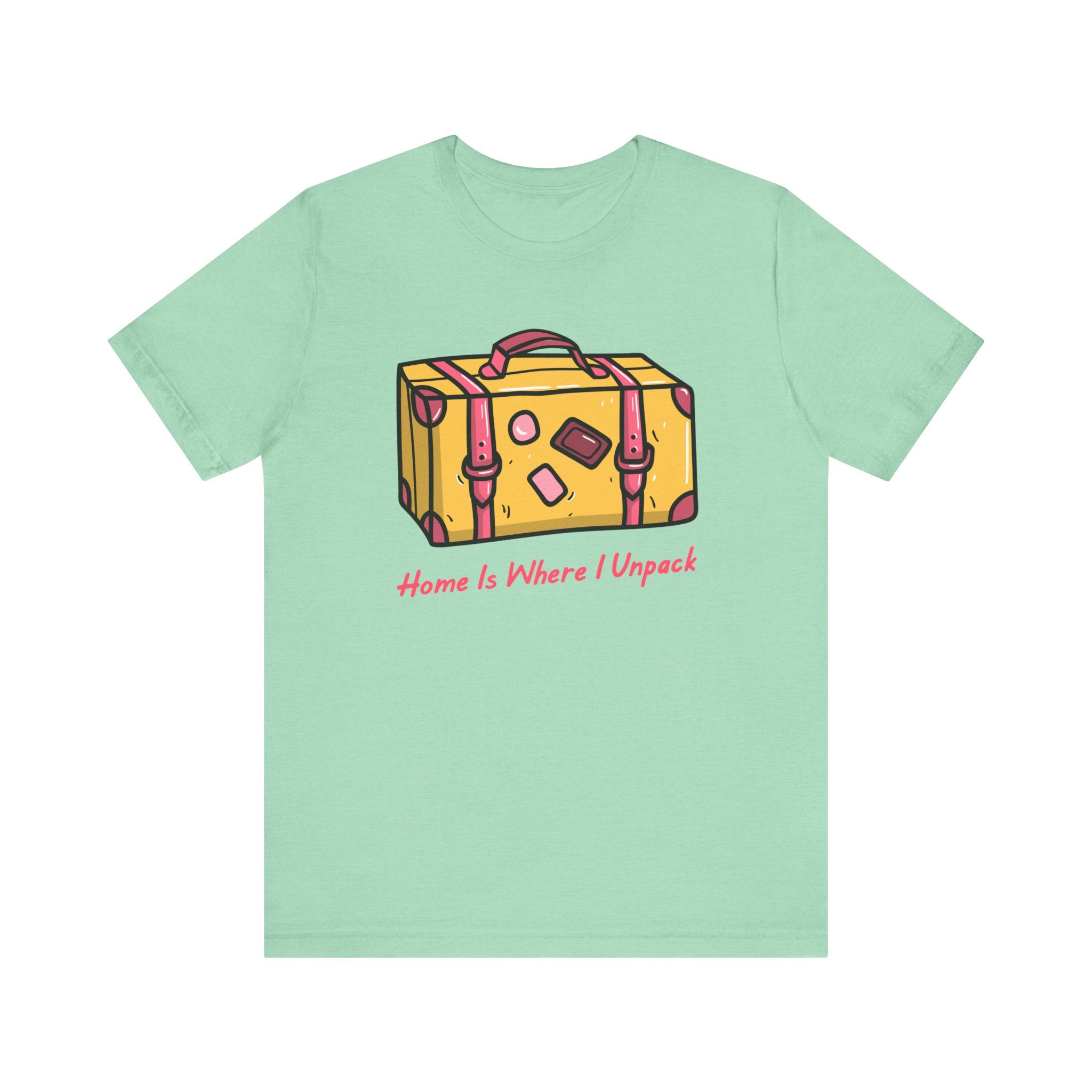 Home Is Where I Unpack™ Tee