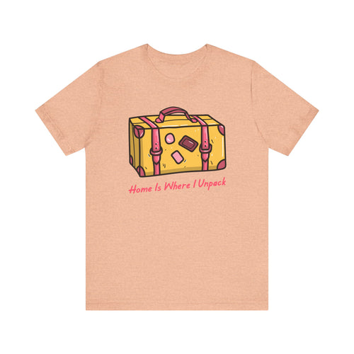 Home Is Where I Unpack™ Tee